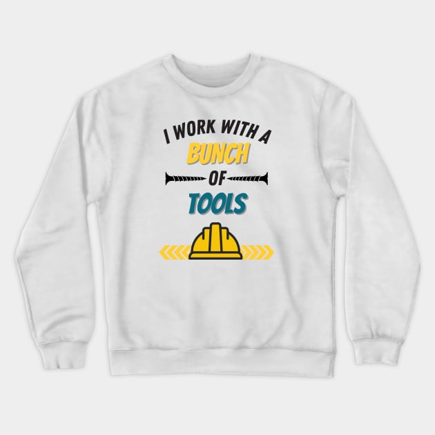 I Work With A Bunch Of Tools Crewneck Sweatshirt by West Virginia Women Work